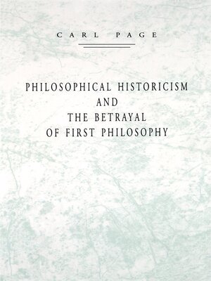 cover image of Philosophical Historicism and the Betrayal of First Philosophy